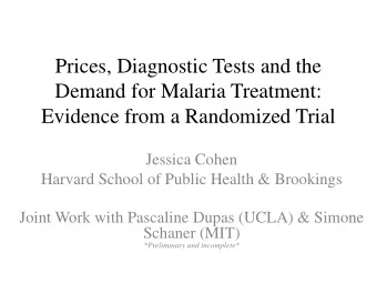 Evidence from a Randomized Trial  Jessica Cohen  Harvard School of Public Health &amp; Brookings