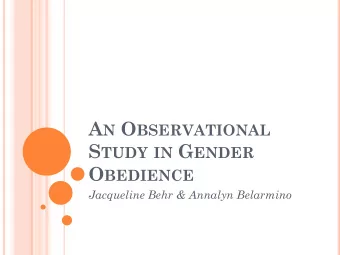 A N O BSERVATIONAL S TUDY IN G ENDER O BEDIENCE  Jacqueline Behr &amp; Annalyn Belarmino A BSTRACT