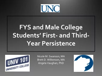 Students First - and Third-  Year Persistence  Nicole M. Swanson, MA  Brett D. Wilkenson, MA