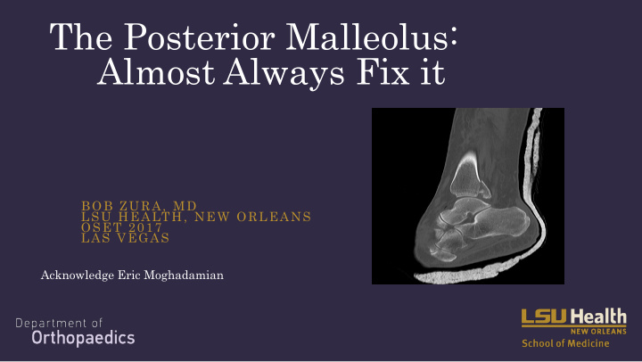 the posterior malleolus almost always fix it