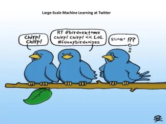 Large-Scale Machine Learning at Twitter  2  Large-Scale Machine Learning at Twitter  Jimmy Lin and