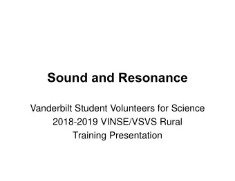 Sound and Resonance  Vanderbilt Student Volunteers for Science  2018-2019 VINSE/VSVS Rural