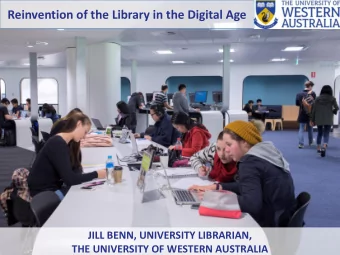 Reinvention of the Library in the Digital Age  JILL BENN, UNIVERSITY LIBRARIAN,  THE UNIVERSITY OF