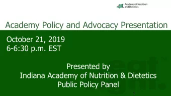 Academy Policy and Advocacy Presentation  October 21, 2019  6-6:30 p.m. EST  Presented by  Indiana