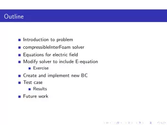 Outline  Introduction to problem  compressibleInterFoam solver  Equations for electric field