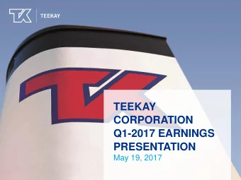 TEEKAY  CORPORATION  Q1-2017 EARNINGS  PRESENTATION  May 19, 2017  Forward Looking Statements  This