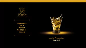 for a  Perfect  Cocktail of  Success  Investor Presentation  May 2016  Important Notice This