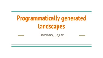 Programmatically generated  landscapes  Darshan, Sagar  Problem Statement  Programmatically