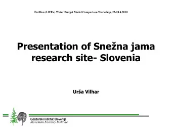 Presentation of Snena jama  research site- Slovenia  Ura Vilhar  Gozdarski intitut Slovenije