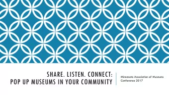 SHARE. LISTEN. CONNECT:  Minnesota Association of Museums  POP UP MUSEUMS IN YOUR COMMUNITY