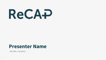 Presenter Name  Job title, company  What is ReCAP? ReCAP = Re altime C ontent A nalysis &amp; P