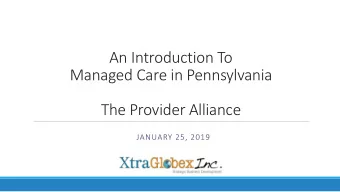 Managed Care in Pennsylvania  The Provider Alliance  JANUARY 25, 2019  Creating Your Exceptional