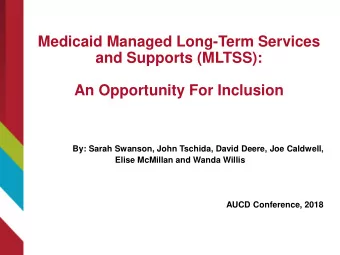 and Supports (MLTSS):  An Opportunity For Inclusion  By: Sarah Swanson, John Tschida, David Deere,
