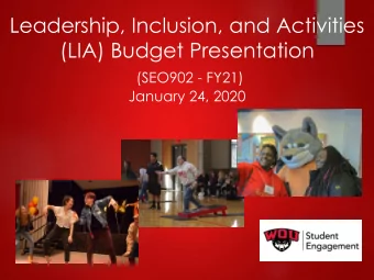 Leadership, Inclusion, and Activities  (LIA) Budget Presentation  (SEO902 - FY21)  January 24, 2020