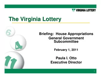 The Virginia Lottery  The Virginia Lottery  Briefing:  House Appropriations  General Government