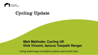 Matt Mallinder, Cycling UK Dick Vincent, National Towpath Ranger  Living waterways transform places