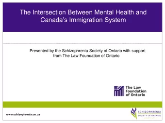 The Intersection Between Mental Health and  Canadas Immigration System  Presented by the
