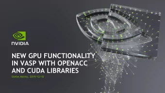 NEW GPU FUNCTIONALITY  IN VASP WITH OPENACC  AND CUDA LIBRARIES  Stefan Maintz, 2019/12/18  AGENDA