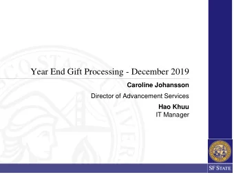 Year End Gift Processing - December 2019  Caroline Johansson  Director of Advancement Services  Hao