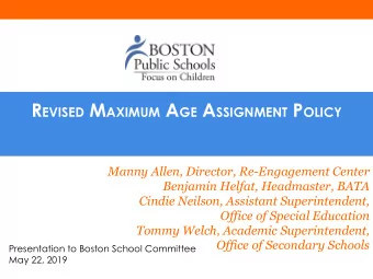 R EVISED M AXIMUM A GE A SSIGNMENT P OLICY  Manny Allen, Director, Re-Engagement Center  Benjamin