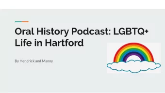 Oral History Podcast: LGBTQ+  Life in Hartford  By Hendrick and Manny  Purpose  Archival and