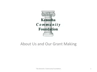 About Us and Our Grant Making  The Kenosha  Community Foundation  1  On Tap for Today  1) What is a