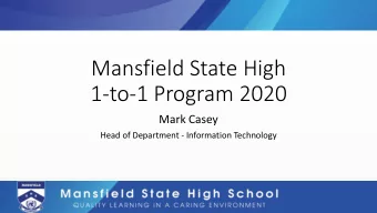 Mansfield State High  1-to-1 Program 2020  Mark Casey  Head of Department - Information Technology