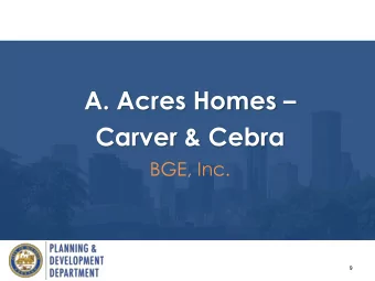 A. Acres Homes   Carver &amp; Cebra  BGE, Inc.  9  Location  10  Request  Delete Cebra St (MJ-