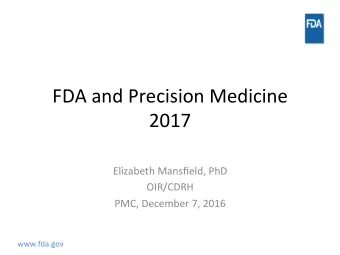 FDA  and  Precision  Medicine    2017    Elizabeth  Mansfield,  PhD