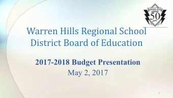 Warren Hills Regional School  District Board of Education  2017-2018 Budget Presentation  May 2,