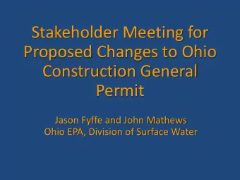 Stakeholder Meeting for  Proposed Changes to Ohio  Construction General  Permit  Jason Fyffe and