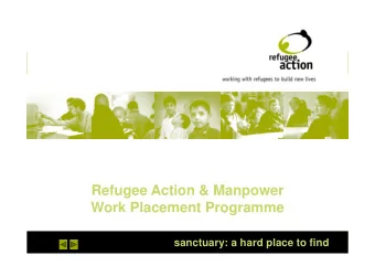 Refugee Action &amp; Manpower  Work Placement Programme  sanctuary: a hard place to find  Who are
