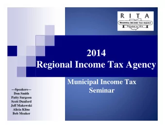 2014  Regional Income Tax Agency  Municipal Income Tax  Seminar  ---Speakers---  Don Smith  Patty