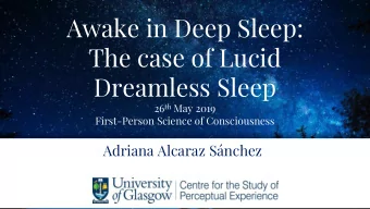 Awake in Deep Sleep:  The case of Lucid  Dreamless Sleep 26 th May 2019  First-Person Science of