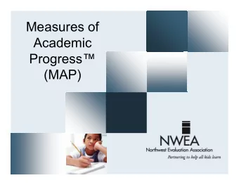 Measures of  Academic  Progress  (MAP)  What is MAP?  MAP - Measures of Academic Progress