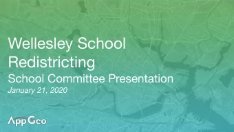 Wellesley School  Redistricting  School Committee Presentation  January 21, 2020  Covered Today  1.
