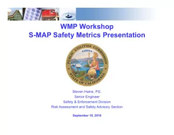 WMP Workshop  S-MAP Safety Metrics Presentation  Steven Haine, P.E.  Senior Engineer  Safety &amp;