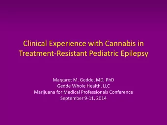 Clinical Experience with Cannabis in  Treatment-Resistant Pediatric Epilepsy  Margaret M. Gedde,