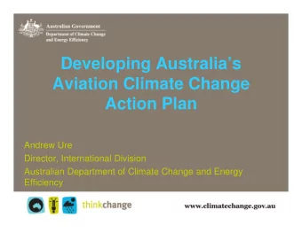 Developing Australias  Aviation Climate Change  Action Plan  Andrew Ure  Director, International