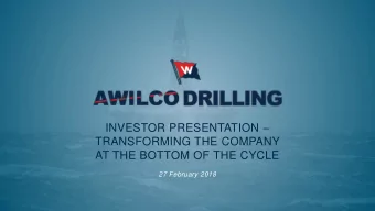INVESTOR PRESENTATION   TRANSFORMING THE COMPANY  AT THE BOTTOM OF THE CYCLE  27 February 2018