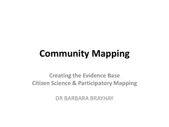 Community Mapping  Creating the Evidence Base  Citizen Science &amp; Participatory Mapping  DR