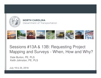 Sessions #13A &amp; 13B: Requesting Project  Mapping and Surveys - When, How and Why?  Dale Burton,