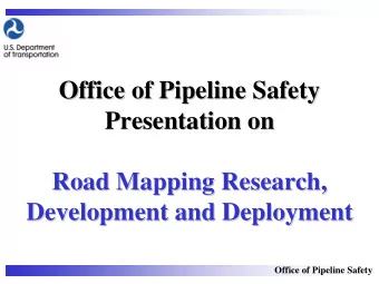 Office of Pipeline Safety  Office of Pipeline Safety  Presentation on  Presentation on  Road