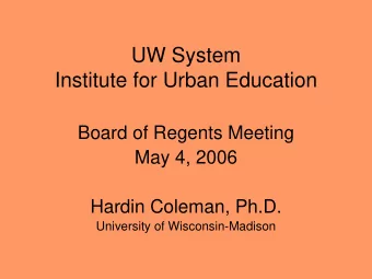 UW System  Institute for Urban Education  Board of Regents Meeting  May 4, 2006  Hardin Coleman,