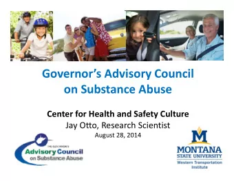 Governors Advisory Council on Substance Abuse Center for Health and Safety Culture Jay Otto,