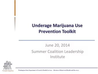 Underage Marijuana Use  Prevention Toolkit  June 20, 2014  Summer Coalition Leadership  Institute