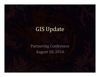 GIS Update  Partnering Conference  August 10, 2010 Challenges we face  Do more with