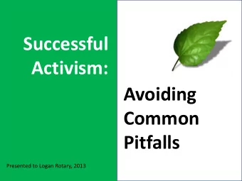 Successful  Activism:  Avoiding  Common  Pitfalls  Presented to Logan Rotary, 2013  Activism is the