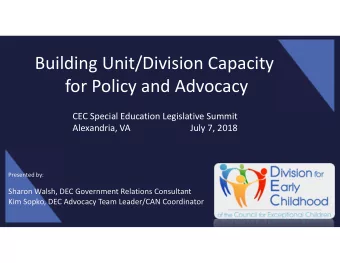 Building Unit/Division Capacity  for Policy and Advocacy  CEC Special Education Legislative Summit
