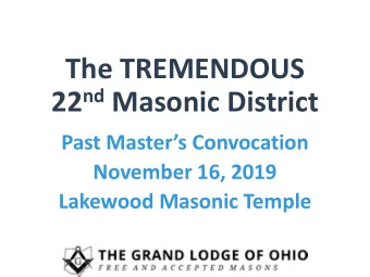 The TREMENDOUS 22 nd Masonic District  Past Masters Convocation  November 16, 2019  Lakewood